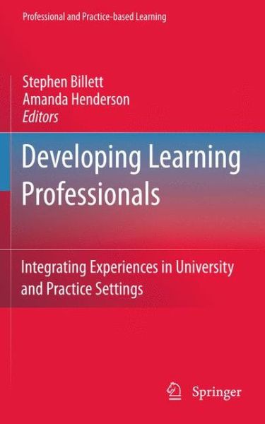 Developing Learning Professionals: Integrating Experiences in University and Practice Settings - Professional and Practice-based Learning - Stephen Billett - Books - Springer - 9789400735248 - April 21, 2013