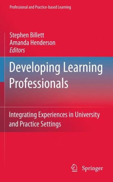 Cover for Stephen Billett · Developing Learning Professionals: Integrating Experiences in University and Practice Settings - Professional and Practice-based Learning (Paperback Bog) [2011 edition] (2013)