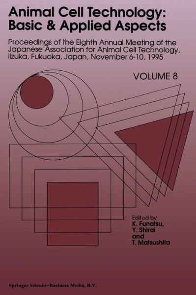 Cover for K Funatsu · Animal Cell Technology: Basic &amp; Applied Aspects: Proceedings of the Eighth Annual Meeting of the Japanese Association for Animal Cell Technology, Iizuka, Fukuoka, Japan, November 6-10, 1995 - Animal Cell Technology: Basic &amp; Applied Aspects (Pocketbok) [Softcover reprint of the original 1st ed. 1997 edition] (2012)