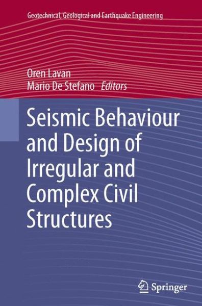 Cover for Oren Lavan · Seismic Behaviour and Design of Irregular and Complex Civil Structures - Geotechnical, Geological and Earthquake Engineering (Paperback Book) [2013 edition] (2015)