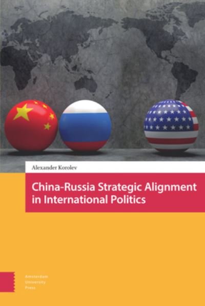Alexander Korolev · China-Russia Strategic Alignment in International Politics (Hardcover Book) (2022)