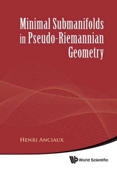 Minimal Submanifolds In Pseudo-riemannian Geometry - Anciaux, Henri (Univ Of Sao Paulo, Brazil) - Livres - World Scientific Publishing Co Pte Ltd - 9789814291248 - 3 novembre 2010