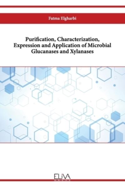 Purification, Characterization, Expression and Application of Microbial Glucanases and Xylanases - Amazon Digital Services LLC - Kdp - Böcker - Amazon Digital Services LLC - Kdp - 9789994986248 - 9 februari 2023