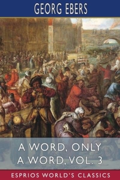 Cover for Georg Ebers · A Word, Only a Word, Vol. 3 (Esprios Classics): Translated by Mary J. Safford (Paperback Bog) (2024)