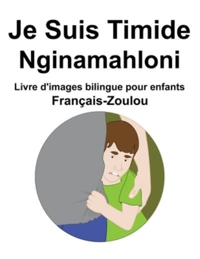Cover for Richard Carlson · Francais-Zoulou Je Suis Timide / Nginamahloni Livre d'images bilingue pour enfants (Paperback Book) (2022)