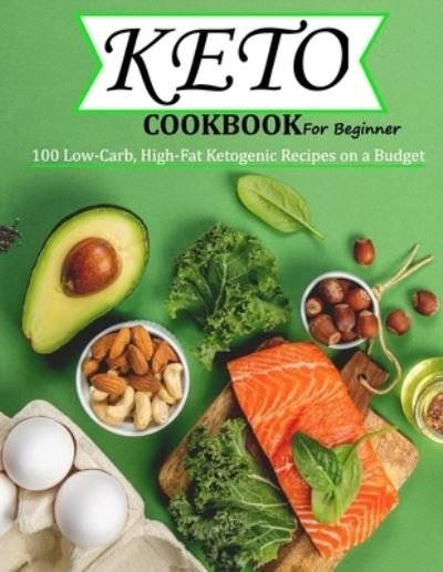 Cover for Uriah Monahan · Keto Cookbook For Beginner: 100 Low-Carb, High-Fat Ketogenic Recipes on a Budget (Pocketbok) (2021)