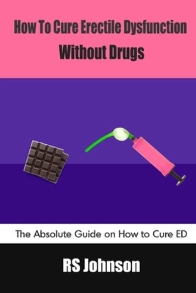 How to Cure Erectile Dysfunction without Drugs: The Absolute Guide on How to Cure ED - Rs Johnson - Bøker - Independently Published - 9798454413248 - 11. august 2021
