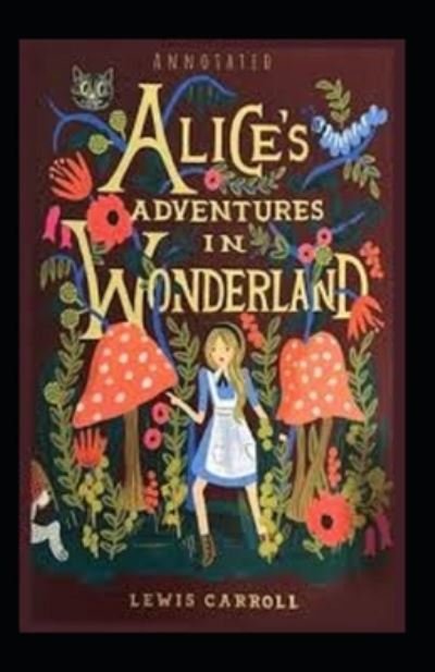 Cover for Lewis Carroll · Alice's Adventures in Wonderland Annotated (Paperback Bog) (2021)