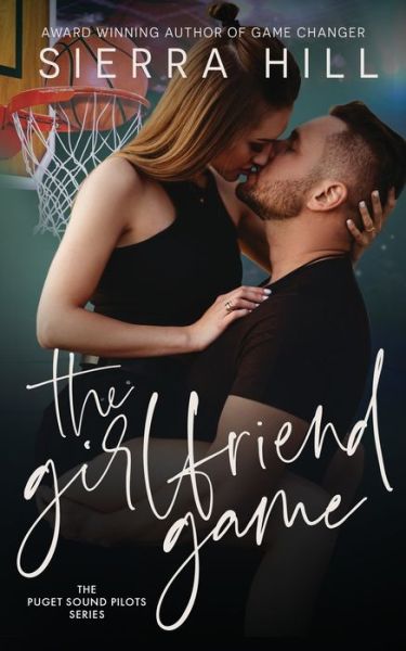 Cover for Sierra Hill · The Girlfriend Game: An Off-Limits Sports Romance - The Puget Sound Pilots (Paperback Book) (2021)