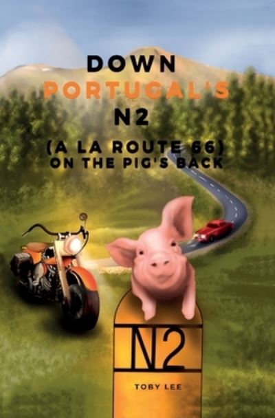 Cover for Toby Lee · Down through Portugal's N2: On the pigs back (route 66) - Living in Portugal (Paperback Book) (2021)