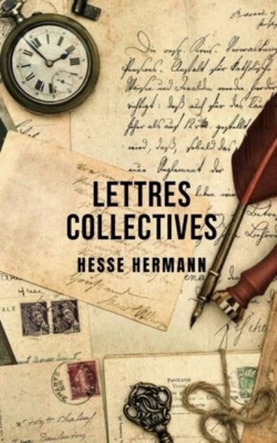 Lettres collectives: Une collection de lettres de Hesse Hermann - Hermann Hesse - Books - Independently Published - 9798508554248 - May 22, 2021
