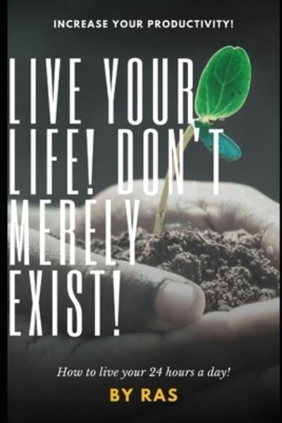 Cover for Ra S · Live Your Life! Don't Merely Exist! (Pocketbok) (2020)