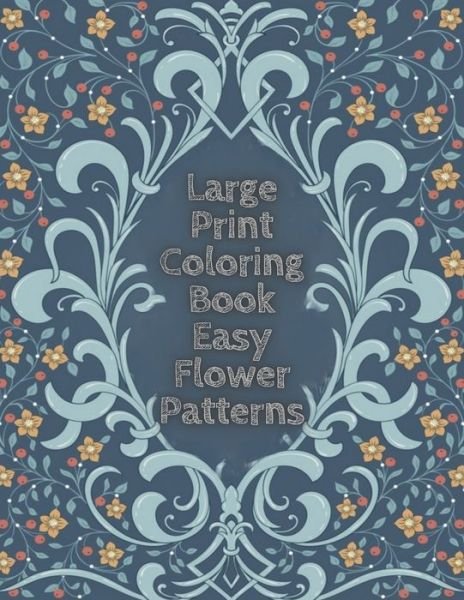 Large Print Coloring Book Easy Flower Patterns - Mb Caballero - Kirjat - Independently Published - 9798578359248 - tiistai 8. joulukuuta 2020