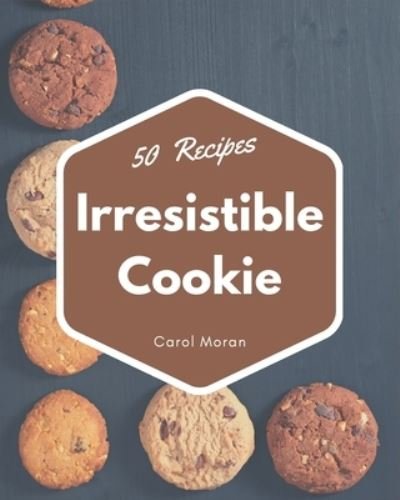 Cover for Carol Moran · 50 Irresistible Cookie Recipes (Paperback Book) (2020)