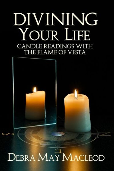 Cover for Debra May MacLeod · Divining Your Life: Candle Readings with the Flame of Vesta (Paperback Book) (2021)