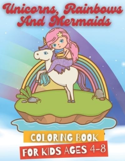 Cover for Basem Eniser · Unicorns, Rainbows and Mermaids Coloring Book for Kids Ages 4-8 (Paperback Book) (2021)