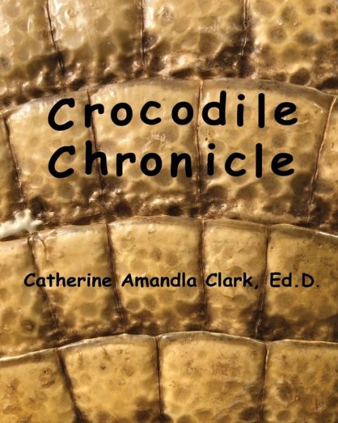 Cover for Catherine Amandla Clark Ed D · Crocodile Chronicle (Paperback Book) (2020)