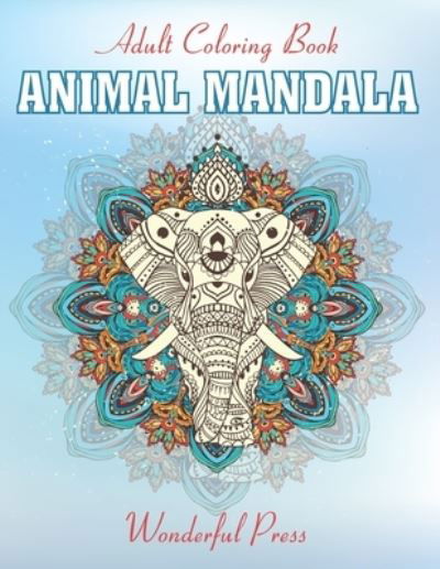 Cover for Wonderful Press · ANIMAL MANDALA Coloring Book For Adult: Coloring Book For Animals Lovers To Relieve Stress And To Achieve A Deep Sense Of Calm And Well-Being. (Paperback Book) (2020)