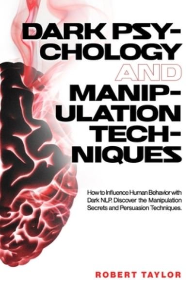 Dark Psychology and Manipulation Techniques - Robert Taylor - Livros - Independently Published - 9798666216248 - 15 de julho de 2020