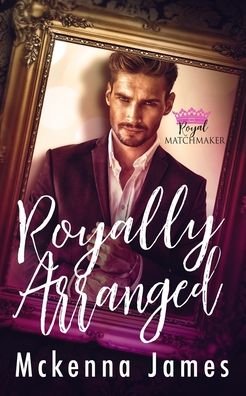 Cover for McKenna James · Royally Arranged - Royal Matchmaker (Pocketbok) (2020)