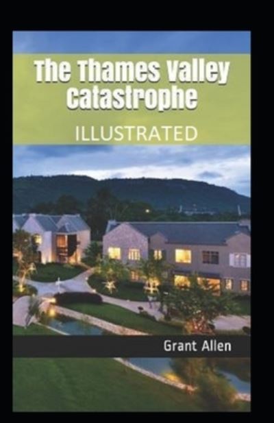 Cover for Grant Allen · The Thames Valley Catastrophe Illustrated (Paperback Book) (2021)