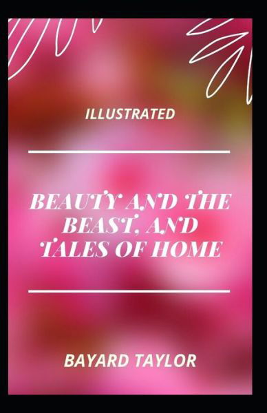 Beauty and the Beast, and Tales of Home (Annotated) - Bayard Taylor - Books - Independently Published - 9798738346248 - April 16, 2021