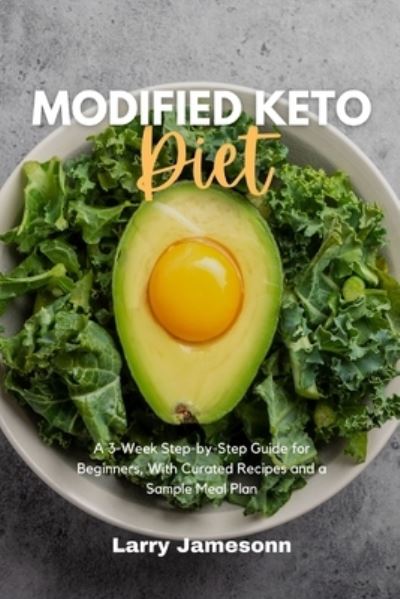 Cover for Larry Jamesonn · Modified Keto Diet: A 3-Week Step-by-Step Guide for Beginners, With Curated Recipes and a Sample Meal Plan (Paperback Book) (2021)