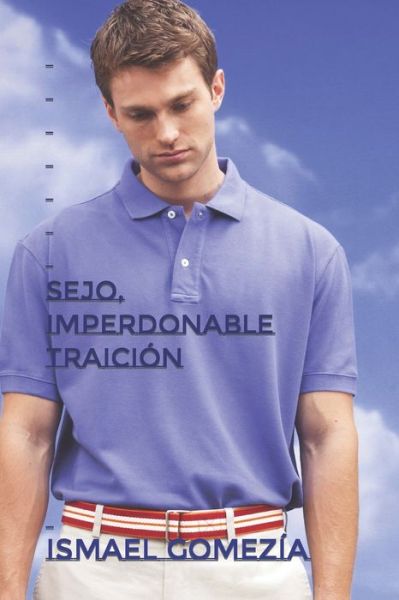 Sejo, Imperdonable Traicion - Ismael Gomezia - Kirjat - Independently Published - 9798748895248 - sunnuntai 16. toukokuuta 2021