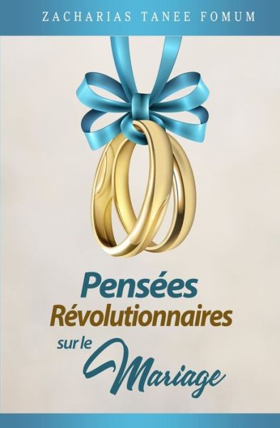 Pensees Revolutionnaires Sur le Mariage - Dieu, Le Sexe Et Toi - Zacharias Tanee Fomum - Livros - Independently Published - 9798803954248 - 16 de abril de 2022