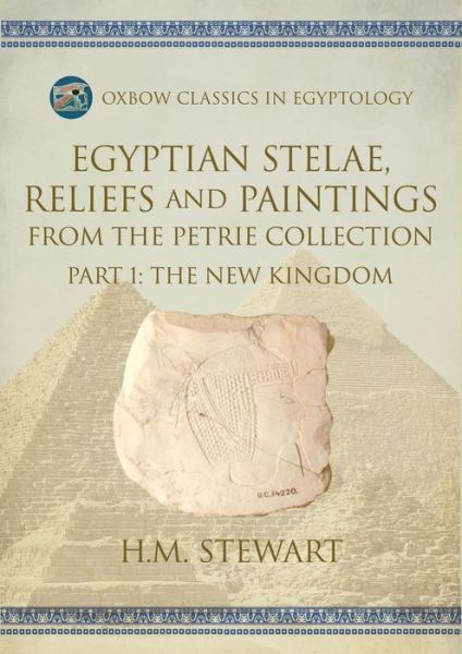 HM Stewart · Egyptian Stelae, Reliefs and Paintings from the Petrie Collection: Part 1: The New Kingdom (Paperback Book) (2024)