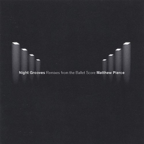 Night Grooves Remixes from the Ballet Score - Matthew Pierce - Musiikki - CD Baby - 0634479084249 - tiistai 8. helmikuuta 2005