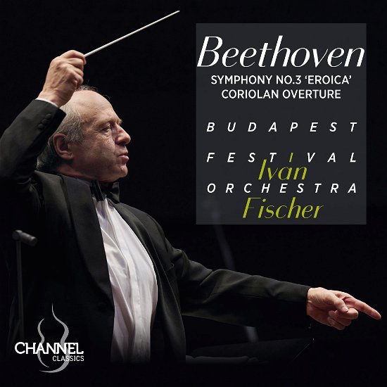 Beethoven: Symphony No. 3 Eroica & Coriolan Overture - Ivan Fischer / Budapest Festival Orchestra - Música - CHANNEL CLASSICS - 0723385465249 - 12 de abril de 2024