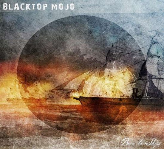 Cover for Blacktop Mojo · Burn the Ships (CD) [Digipak] (2017)
