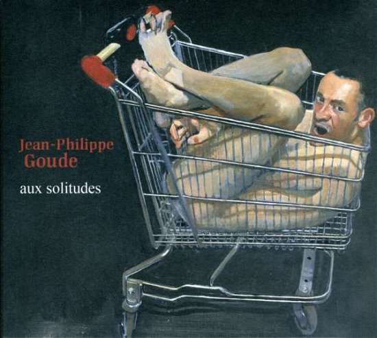 Cover for Jean-Philippe Goude · Aux Solitudes (CD) [Deluxe edition] [Digipak] (2008)