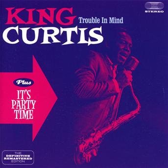 Cover for King Curtis · Trouble In Mind / Its Party Time (CD) [Bonus Tracks edition] (2012)