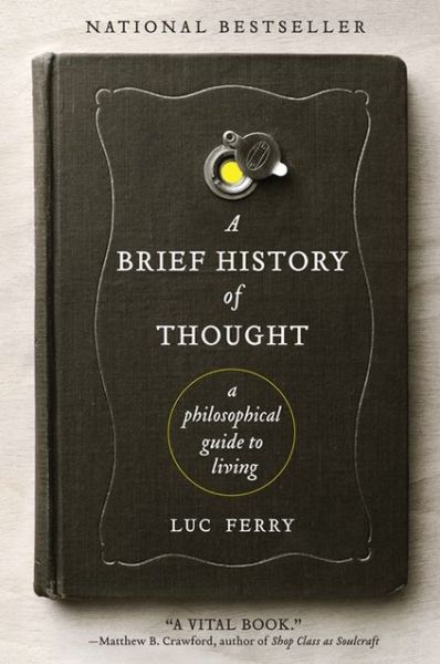 Cover for Luc Ferry · A Brief History of Thought: A Philosophical Guide to Living - Learning to Live (Paperback Bog) (2011)