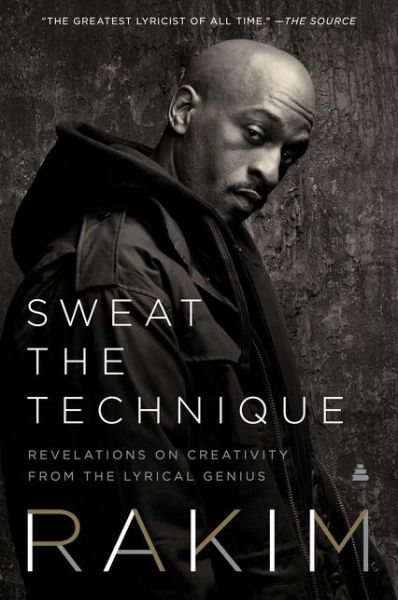 Sweat the Technique: Revelations on Creativity from the Lyrical Genius - Rakim - Livros - HarperCollins Publishers Inc - 9780062850249 - 15 de outubro de 2020