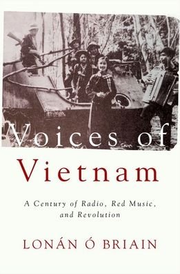 Cover for O Briain, Lonan (Associate Professor of Music, Associate Professor of Music, University of Nottingham) · Voices of Vietnam: A Century of Radio, Red Music, and Revolution (Paperback Book) (2023)