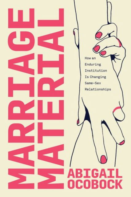 Cover for Abigail Ocobock · Marriage Material: How an Enduring Institution Is Changing Same-Sex Relationships (Hardcover Book) (2024)