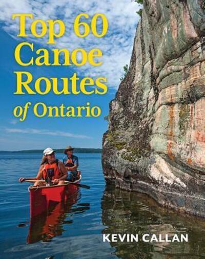 Cover for Kevin Callan · Top 60 Canoe Routes of Ontario (Book) (2018)