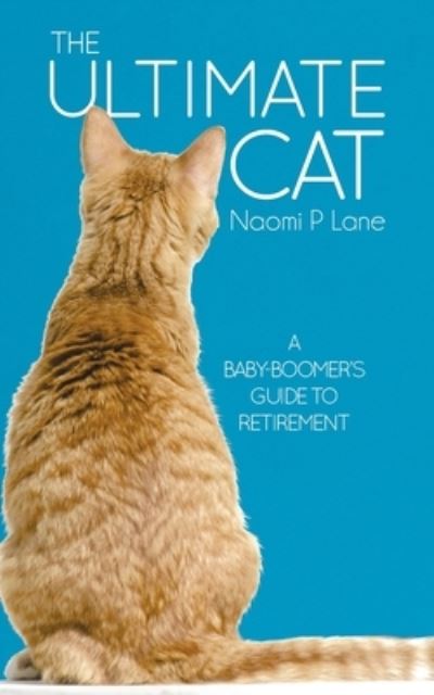 Cover for Naomi Lane · The Ultimate Cat: A Baby-Boomer's Guide to Retirement (Paperback Book) (2020)