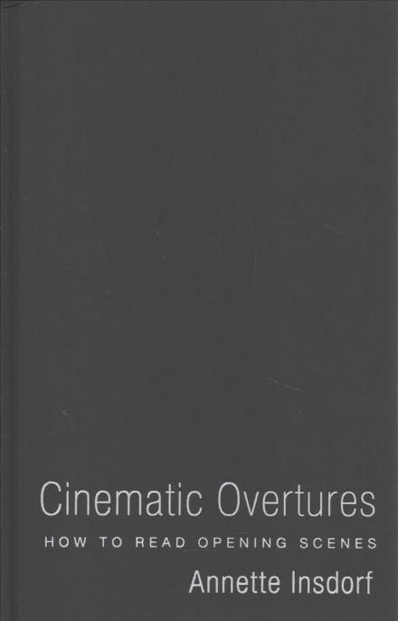 Cover for Annette Insdorf · Cinematic Overtures: How to Read Opening Scenes - Leonard Hastings Schoff Lectures (Hardcover Book) (2017)