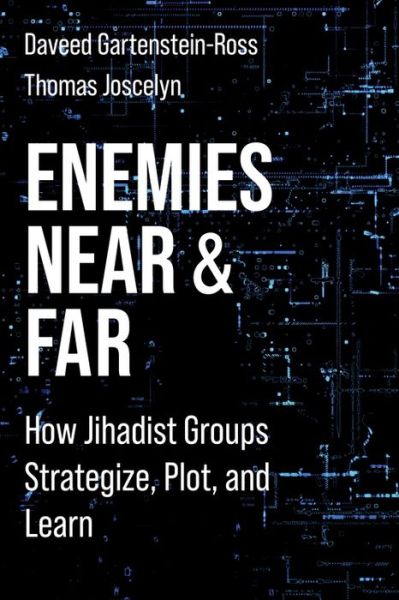 Cover for Daveed Gartenstein-Ross · Enemies Near and Far: How Jihadist Groups Strategize, Plot, and Learn - Columbia Studies in Terrorism and Irregular Warfare (Hardcover Book) (2022)