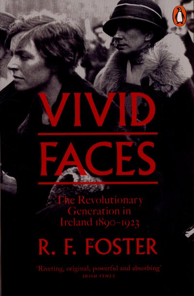 Cover for Professor R F Foster · Vivid Faces: The Revolutionary Generation in Ireland, 1890-1923 (Paperback Book) (2015)