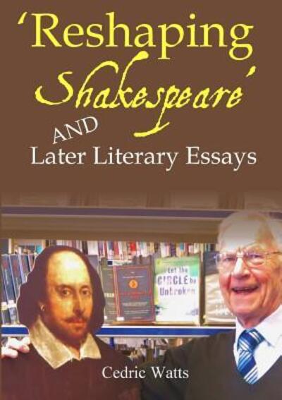 Cover for Cedric Watts · ?Reshaping Shakespeare? and Later Literary Essays (Paperback Book) (2017)