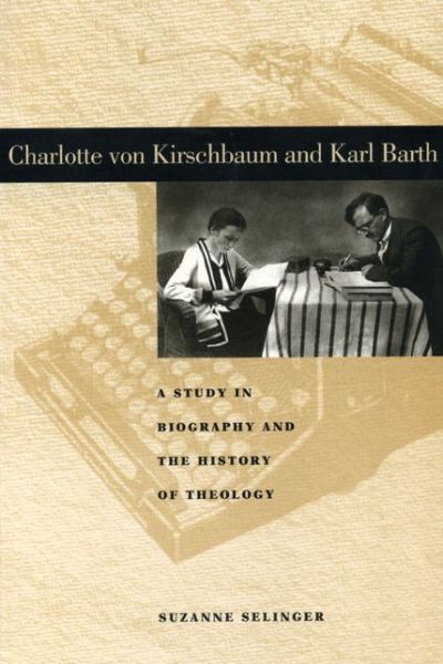 Cover for Suzanne Selinger · Charlotte von Kirschbaum and Karl Barth: A Study in Biography and the History of Theology - Penn State Series in Lived Religious Experience (Hardcover Book) (1998)