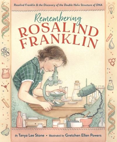 Cover for Tanya Lee Stone · Remembering Rosalind Franklin: Rosalind Franklin &amp; the Discovery of the Double Helix Structure of DNA (Gebundenes Buch) (2024)
