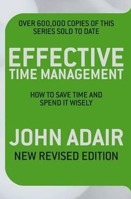 Cover for John Adair · Effective Time Management (Revised edition): How to save time and spend it wisely (Paperback Book) [Unabridged edition] (2009)