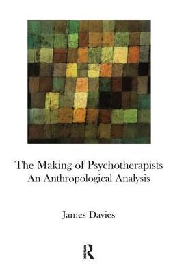 Cover for James Davies · The Making of Psychotherapists: An Anthropological Analysis (Gebundenes Buch) (2019)