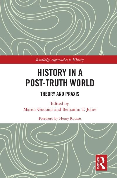 Cover for Henry Rousso · History in a Post-Truth World: Theory and Praxis - Routledge Approaches to History (Hardcover Book) (2020)
